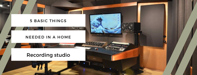 The 5 Basic Things Needed In A Home Recording Studio